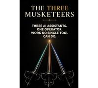 THE THREE MUSKETEERS: How to Combine ChatGPT, Claude & Gemini to Do Work No Single AI Can