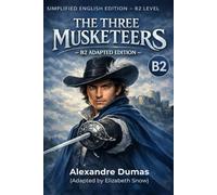 The Three Musketeers - Simplified English Edition (B2 Level): A Classic Adventure Adapted for Upper-Intermediate English Learners