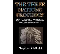The Three Nations Prophecy: Egypt, Assyria, and Israel and the End of Days