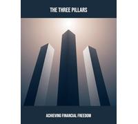 The Three Pillars: Achieving Financial Freedom