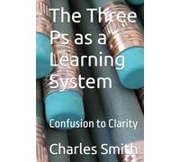 The Three Ps as a Learning System: Confusion to Clarity