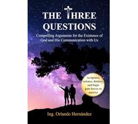 The Three Questions: Compelling Arguments for the Existence of God and His Communication with Us
