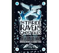 The Three Ravens Ghost Tales: Original ghost stories filled with the past, present and future of fear