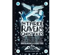 The Three Ravens Ghost Tales: Original ghost stories filled with the past, present and future of fear