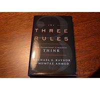 The Three Rules: How Exceptional Companies Think