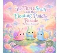 The Three Snails and the Floating Puddle Parade: A Cozy Bedtime Story About Friendship, Magic, and Rainy-Day Adventures