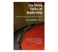 The Three Tasks of Leadership: Worldly Wisdom for Pastoral Leaders - Jacob...