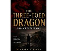 THE THREE-TOED DRAGON: China’s secret war