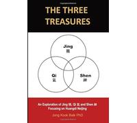 The Three Treasures: An Exploration of Jing 精, Qi 氣 and Shen 神 Focusing on Huangdi Neijing
