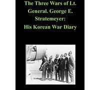 The Three Wars of Lt. General. George E. Stratemeyer: His Korean War Diary