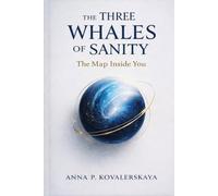 The Three Whales of Sanity: The Map Inside You: A Radical New Way to Understand How You Think, Choose, and Break Down