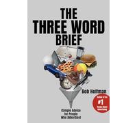 The Three Word Brief: Simple Advice for People Who Advertise