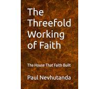 The Threefold Working of Faith: The House That Faith Built