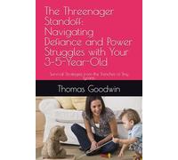The Threenager Standoff: Navigating Defiance and Power Struggles with Your 3-5-Year-Old: Survival Strategies from the Trenches of Tiny Tyrants