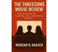 The Threesome Movie Review: An Intimate Journey into Storytelling, Cinema, and the Human Experience