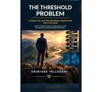 The Threshold Problem - Closing the Last Mile Between a Prediction and a Decision: A Practitioner's Guide to Thresholds, Costs, and Communicating Uncertainty