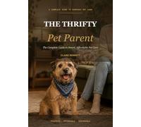 The Thrifty Pet Parent: The Complete Guide to Smart, Affordable Pet Care