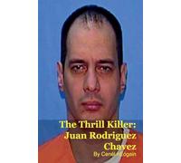 The Thrill Killer: Juan Rodriguez Chavez
