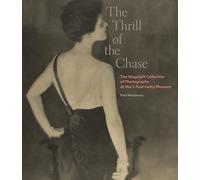 The Thrill of the Chase: The Wagstaff Collection of Photographs at the J. Paul Getty Museum