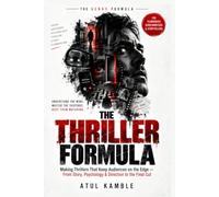 The Thriller Formula: Making Thrillers That Keep Audiences on the Edge - From Story, Psychology & Direction to the Final Cut
