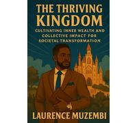 The Thriving Kingdom: Cultivating Inner Wealth and Collective Impact for Societal Transformation: 4