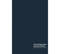 The Thriving Lawyer Quarterly Planner: Reimagine Practice Success and Reclaim Your Life Over 90 Days