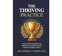 The Thriving Practice: Your Complete Blueprint for Building a Successful Private Practice in Mental Health