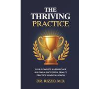 The Thriving Practice: Your Complete Blueprint for Building a Successful Private Practice in Mental Health