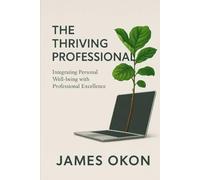 THE THRIVING PROFESSIONAL: Integrating Personal Well-being with Professional Excellence in American and European Cultures