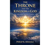 THE THRONE AND THE KINGDOM OF GOD: Understanding God’s Power & Authority
