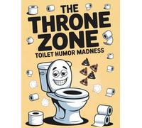 The Throne Zone: Toilet Humor Madness: Funny Bathroom Book for Grown-Ups /Relaxation and Stress Relief