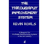 The Throughput Improvement System: A Guide to Profitable Manufacturing Systems in the 21st Century