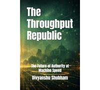 The Throughput Republic: The Future of Authority at Machine Speed