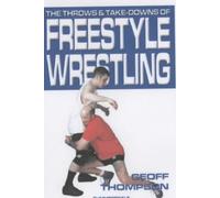 The Throws and Takedowns of Free-style Wrestling by Thompson, Geoff,