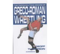 Geoff Thompson The Throws and Takedowns of Greco-roman Wrestling (Tascabile)