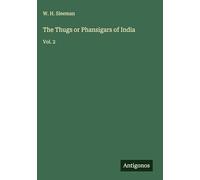 The Thugs or Phansigars of India: Vol. 2