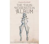 The Thun-Hohenstein Album: Cultures of Remembrance in a Paper Armory