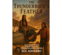 The Thunderbird’s Feather: Based on the novels The Good Indian and The Thunder Bird by B. M. Bower