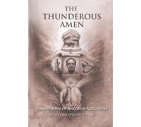 THE THUNDEROUS AMEN: Confessions of Another Augustine