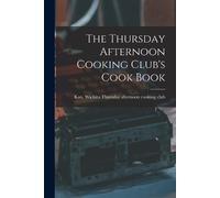 The Thursday Afternoon Cooking Club's Cook Book (Tascabile)