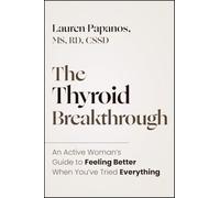 The Thyroid Breakthrough: An Active Womans Guide to Feeling Better When Youve Tried Everything