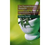 The Thyroid Healing Blueprint: How to Optimize T3 and T4, Heal Your Gut, Reverse Autoimmune Attacks, and Fix Your Metabolism Naturally Without Relying on a Single Prescription