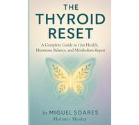 The Thyroid Reset: A Complete Guide to Gut Health, Hormone Balance, and Metabolism Repair