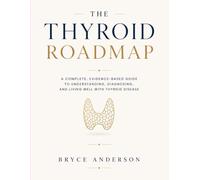THE THYROID ROADMAP: A Complete, Evidence-Based Guide to Understanding, Diagnosing, and Living Well with Thyroid Disease
