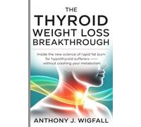 The Thyroid Weight Loss Breakthrough: Inside the New Science of Rapid Fat Burn for Hypothyroid Sufferers, Without Crashing Your Metabolismnatural healing diet plan