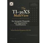 The TI-30XS MultiView for Actuarial, Financial, and Quantitative Examinations: A Comprehensive Guide for SOA, IFoA, CFA, and Quantitative Examinations