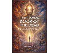 The Tibetan Book Of The Dead: The Light Beyond Death