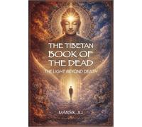 The Tibetan Book Of The Dead: The Light Beyond Death