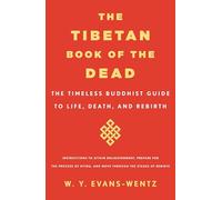 The Tibetan Book of the Dead: The Timeless Buddhist Guide to Life, Death, and Rebirth