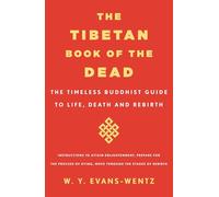 The Tibetan Book of the Dead: The Timeless Buddhist Guide to Life, Death, and Rebirth